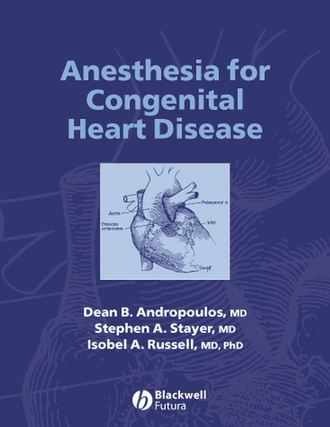 Stephen Stayer A.. Anesthesia for Congenital Heart Disease