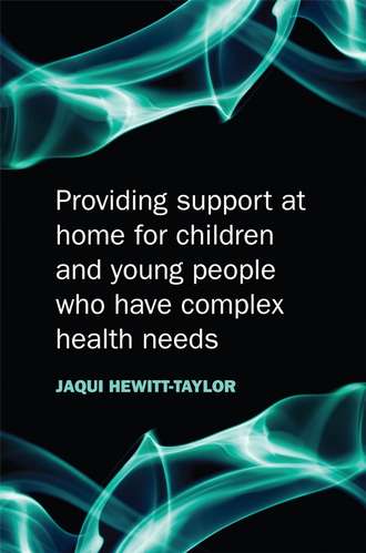 Группа авторов. Providing Support at Home for Children and Young People who have Complex Health Needs