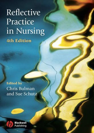 Chris  Bulman. Reflective Practice in Nursing