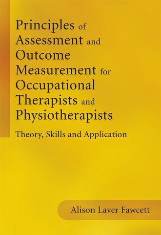 Группа авторов. Principles of Assessment and Outcome Measurement for Occupational Therapists and Physiotherapists