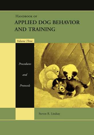Группа авторов. Handbook of Applied Dog Behavior and Training, Procedures and Protocols