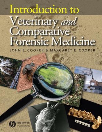 John Cooper E.. Introduction to Veterinary and Comparative Forensic Medicine