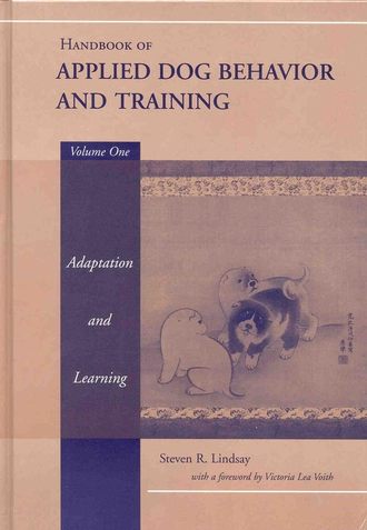 Victoria Voith Lea. Handbook of Applied Dog Behavior and Training, Adaptation and Learning