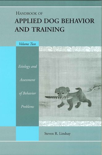 Группа авторов. Handbook of Applied Dog Behavior and Training, Etiology and Assessment of Behavior Problems