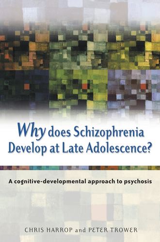 Peter  Trower. Why Does Schizophrenia Develop at Late Adolescence?