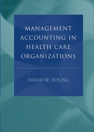 Группа авторов. Management Accounting in Health Care Organizations