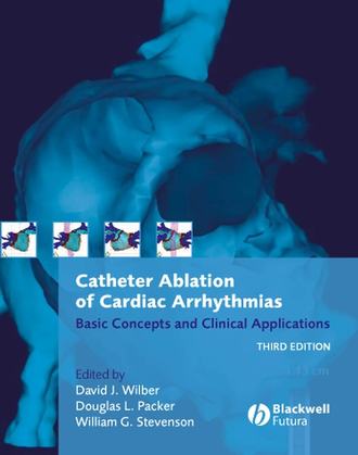 David J. Wilber, M.D.. Catheter Ablation of Cardiac Arrhythmias