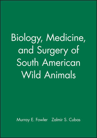 Murray  Fowler. Biology, Medicine, and Surgery of South American Wild Animals