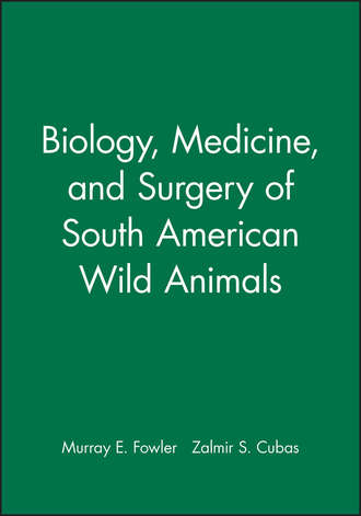 Biology, Medicine, and Surgery of South American Wild Animals. Murray  Fowler