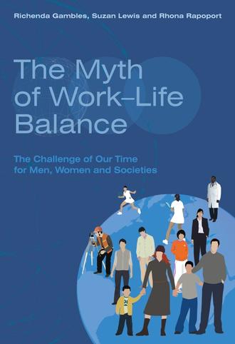 Suzan  Lewis. The Myth of Work-Life Balance