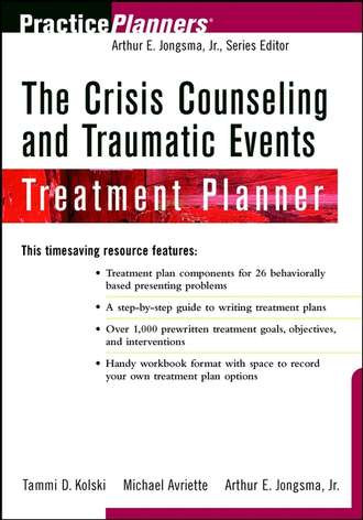 Arthur E. Jongsma. The Crisis Counseling and Traumatic Events Treatment Planner