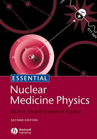 Rachel Powsner A.. Essential Nuclear Medicine Physics