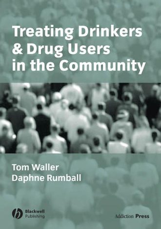 Tom  Waller. Treating Drinkers and Drug Users in the Community