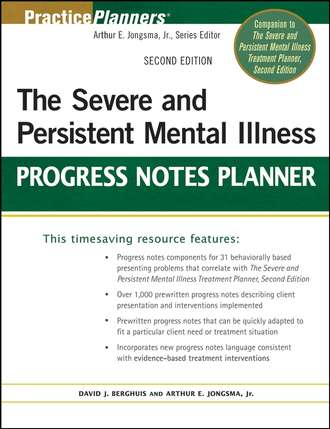 Arthur E. Jongsma. The Severe and Persistent Mental Illness Progress Notes Planner