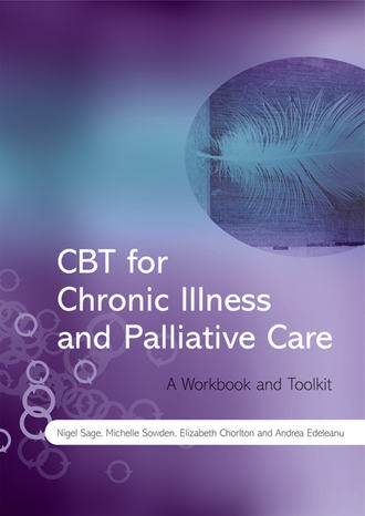 Nigel  Sage. CBT for Chronic Illness and Palliative Care