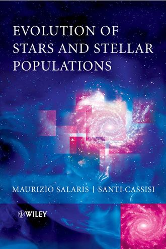 Maurizio  Salaris. Evolution of Stars and Stellar Populations