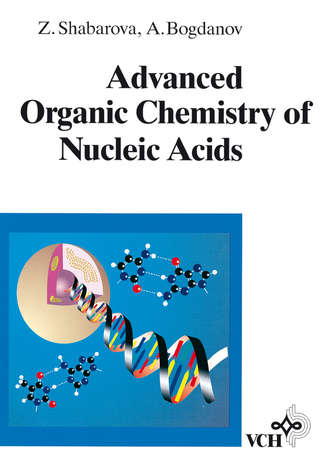 Alexey Bogdanov A.. Advanced Organic Chemistry of Nucleic Acids