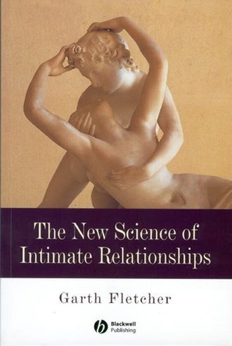 Garth J. O. Fletcher. The New Science of Intimate Relationships