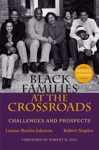 Robert  Staples. Black Families at the Crossroads