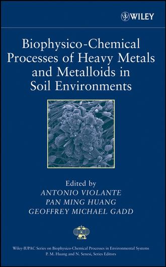 Antonio  Violante. Biophysico-Chemical Processes of Heavy Metals and Metalloids in Soil Environments