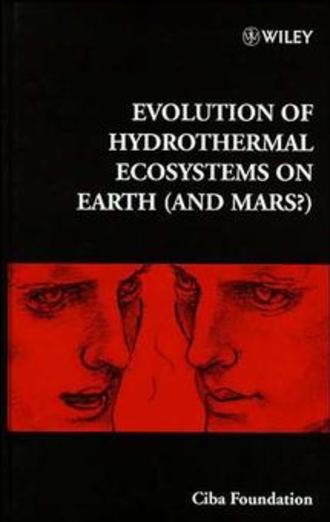 Gregory Bock R.. Evolution of Hydrothermal Ecosystems on Earth (and Mars?)