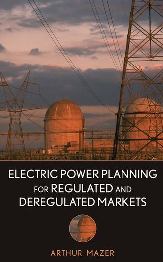 Группа авторов. Electric Power Planning for Regulated and Deregulated Markets