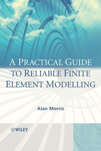Группа авторов. A Practical Guide to Reliable Finite Element Modelling