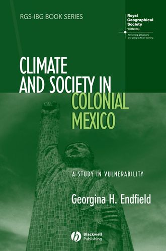 Группа авторов. Climate and Society in Colonial Mexico