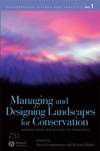 David B. Lindenmayer. Managing and Designing Landscapes for Conservation