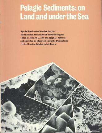 Hugh Jenkyns C.. Pelagic Sediments - on Land and Under the Sea (Special Publication 1 of the IAS)