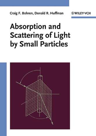 Craig Bohren F.. Absorption and Scattering of Light by Small Particles