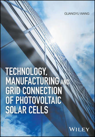 Guangyu  Wang. Technology, Manufacturing and Grid Connection of Photovoltaic Solar Cells