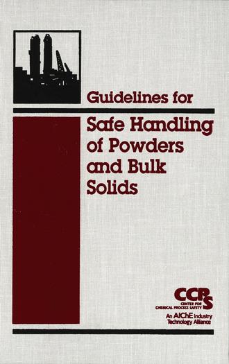 CCPS (Center for Chemical Process Safety). Guidelines for Safe Handling of Powders and Bulk Solids