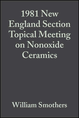 William Smothers J.. 1981 New England Section Topical Meeting on Nonoxide Ceramics