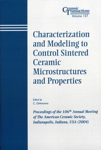C.  DiAntonio. Characterization and Modeling to Control Sintered Ceramic Microstructures and Properties