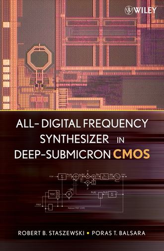 All-Digital Frequency Synthesizer in Deep-Submicron CMOS. Robert Staszewski Bogdan