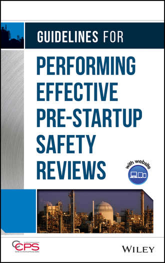 CCPS (Center for Chemical Process Safety). Guidelines for Performing Effective Pre-Startup Safety Reviews