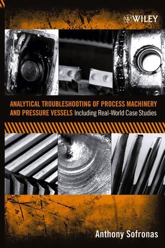 Anthony  Sofronas. Analytical Troubleshooting of Process Machinery and Pressure Vessels