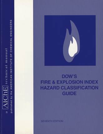 American Institute of Chemical Engineers (AIChE). Dow's Fire and Explosion Index Hazard Classification Guide