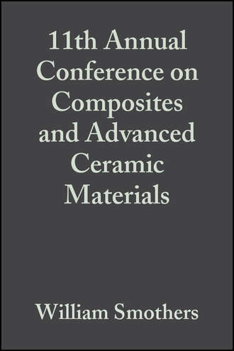 William Smothers J.. 11th Annual Conference on Composites and Advanced Ceramic Materials