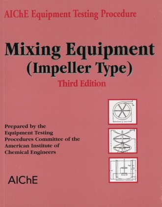 American Institute of Chemical Engineers (AIChE). AIChE Equipment Testing Procedure - Mixing Equipment (Impeller Type)