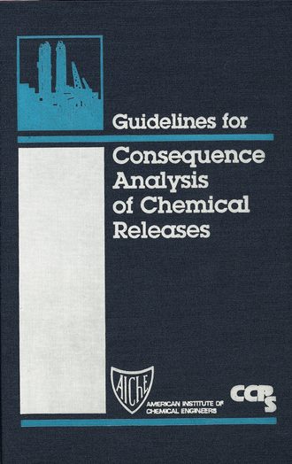 CCPS (Center for Chemical Process Safety). Guidelines for Consequence Analysis of Chemical Releases