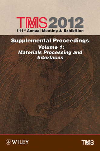 The Minerals, Metals & Materials Society (TMS). TMS 2012 141st Annual Meeting and Exhibition, Materials Processing and Interfaces