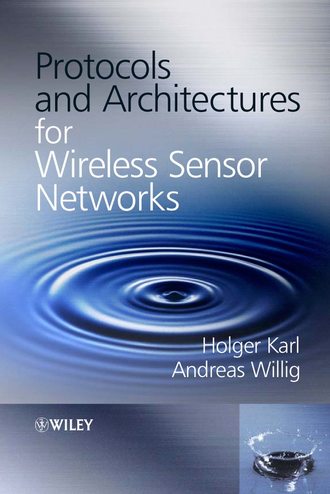 Holger  Karl. Protocols and Architectures for Wireless Sensor Networks