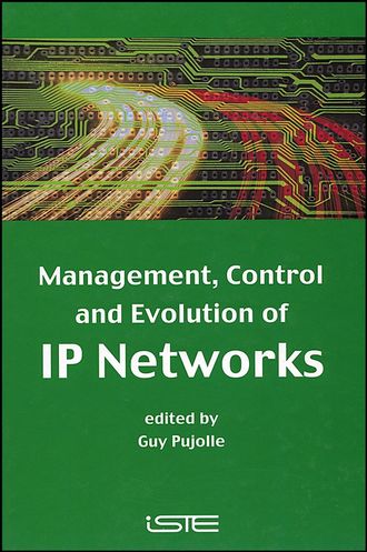 Guy  Pujolle. Management, Control and Evolution of IP Networks