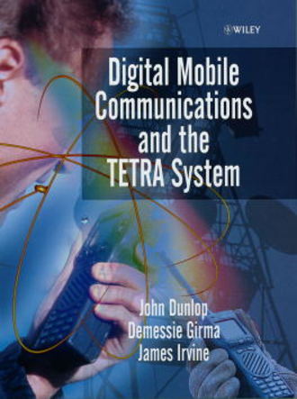 John  Dunlop. Digital Mobile Communications and the TETRA System