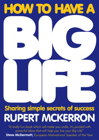 Rupert  McKerron. How to Have A Big Life