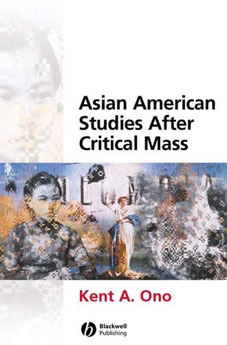 Kent Ono A.. Asian American Studies After Critical Mass