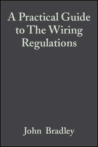 John  Bradley. A Practical Guide to The Wiring Regulations