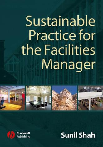 Sunil  Shah. Sustainable Practice for the Facilities Manager